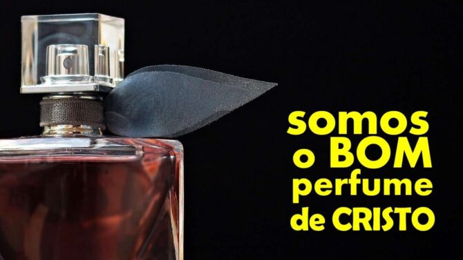 somos o bom perfume de Cristo