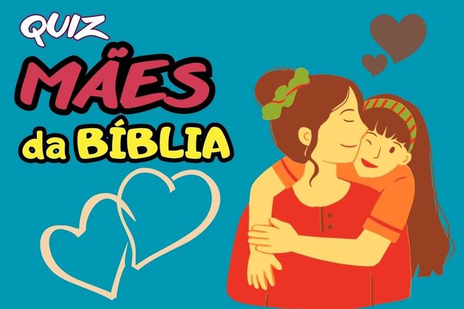 APRENDA MAIS DA BÍBLIA COM QUIZ SOBRE AS MÃES NA BÍBLIA